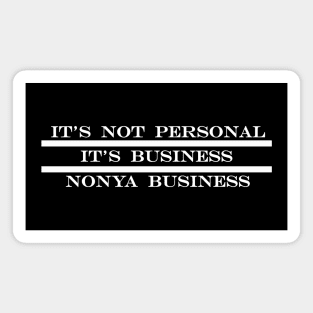 its not personal its business NONYA business Magnet